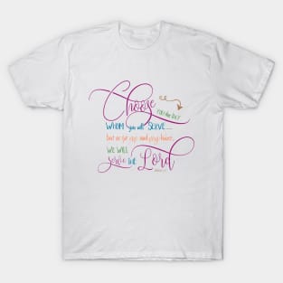 Choose who you will serve - Joshua 24:15 T-Shirt